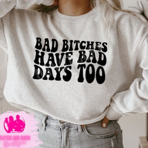 Bad Bitches Have Bad Days Too hoodie, Boss Girl Quote, Anxiety, Funny Strong women shirt, Mental Health motivational pullover, boss babe tee