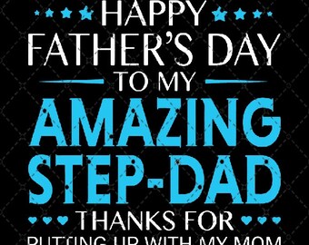 May include: A blue and white graphic design with the text "Happy Father's Day to my Amazing Step-Dad Thanks for putting up with my mom."