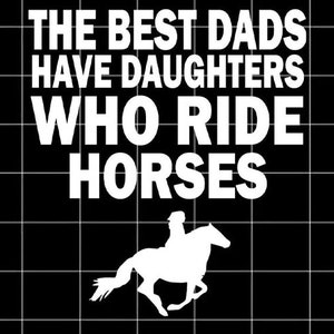 The Best Dads Have Daughters Who Ride Horses SVG