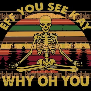 Eff You See Kay Varför Oh You Vintage Svg, Trendande Svg, Yoga Svg, Meditation Svg, Skelett Yoga Svg, Skelett Svg, Vintage Yoga Svg