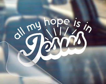 Jesus Car Decal: All My Hope, Oracal 651 Vinyl, Faith Sticker