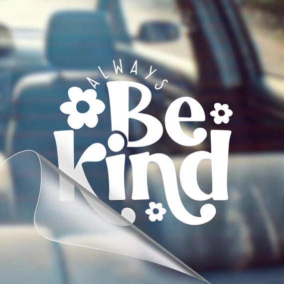 Always Be Kind Vinyl Decal – Weatherproof Car Sticker