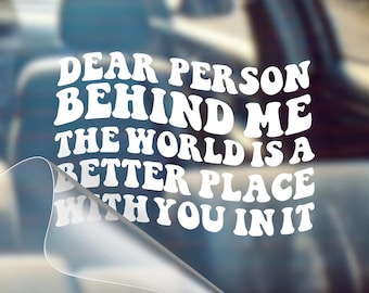 Inspirational Car Decal, Dear Person Behind Me Quote, Weatherproof Vinyl