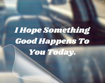 Inspirational Quote Car Bumper Sticker: Hope Something Good Happens