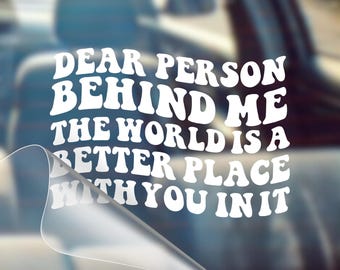 Inspirational Car Decal, Dear Person Behind Me Quote, Weatherproof Vinyl