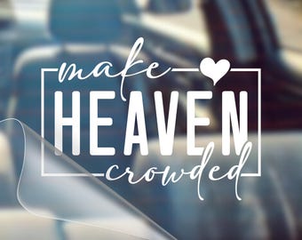 Make Heaven Crowded Vinyl Decal - Christian Car Bumper Sticker