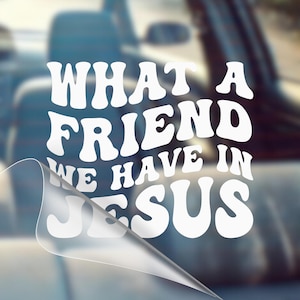 Jesus Car Decal, What a Friend We Have in Jesus, Christian Bumper Sticker image 1