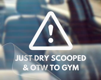 Funny Gym Car Decal: Just Dry Scooped, Weatherproof Vinyl