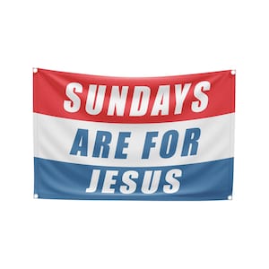 Sundays Are For Jesus - Christian Flag Wall Decor For College Dorm, Apartment, Garage, Room, Gift, Church, Youth Group