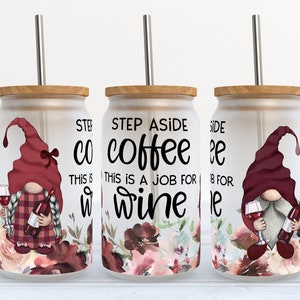 Gnome, step aside coffee this is a job for wine 16 oz frosted glass can