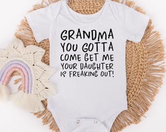 Grandma You Gotta Come Get Me Your Daughter Is Freaking Out Baby Bodysuit - Grandma Love - Come Get Me Grandma - Funny Bodysuit - Baby Gifts