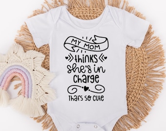 My Mom Thinks She Is In Charge That's So Cute - Funny Baby Bodysuit - Baby Shower Gifts - Newborn Gifts