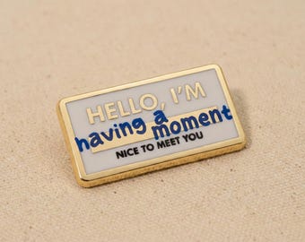 Hello I'm Having A Moment Pin - Funny Overwhelmed Anxiety Nametag Gift