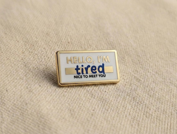 Hello I'm Tired Nametag Enamel Pin - Funny Mental Health Burnout Gift