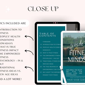 May include: A teal and white digital guide to fitness mindset with 51 tips. The guide includes a table of contents with topics such as introduction to fitness, people's health conditions, what is true fitness impact, the empowered fitness psychology, traditional fitness ideas vs. new age ideas, and a lot more. The guide is from the best-selling author, your name goes here.