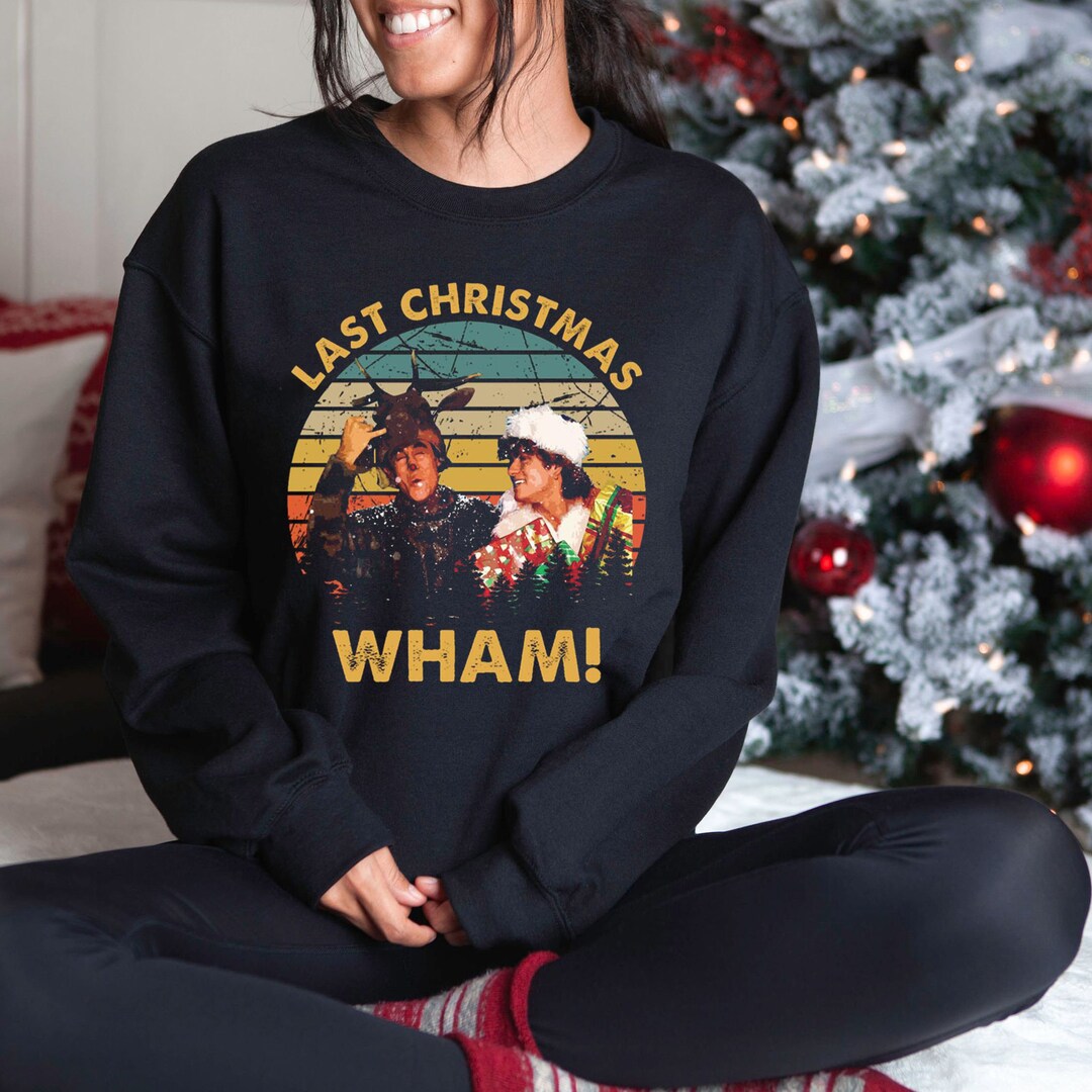 Wham Last Christmas Sweatshirt Wham Christmas Shirt George - Etsy