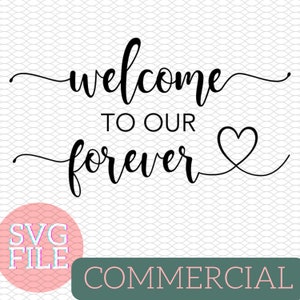 Welcome To Our Forever | Hand lettered cursive text | SVG & PNG File for COMMERCIAL use Cricut Vinyl Digital File