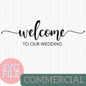 May include: A black and white digital download SVG file for a wedding sign that says "Welcome to our wedding". The file is for commercial use.