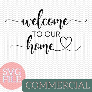 Welcome To Our Home | Hand lettered cursive text | SVG & PNG File for COMMERCIAL use Cricut Vinyl Digital File