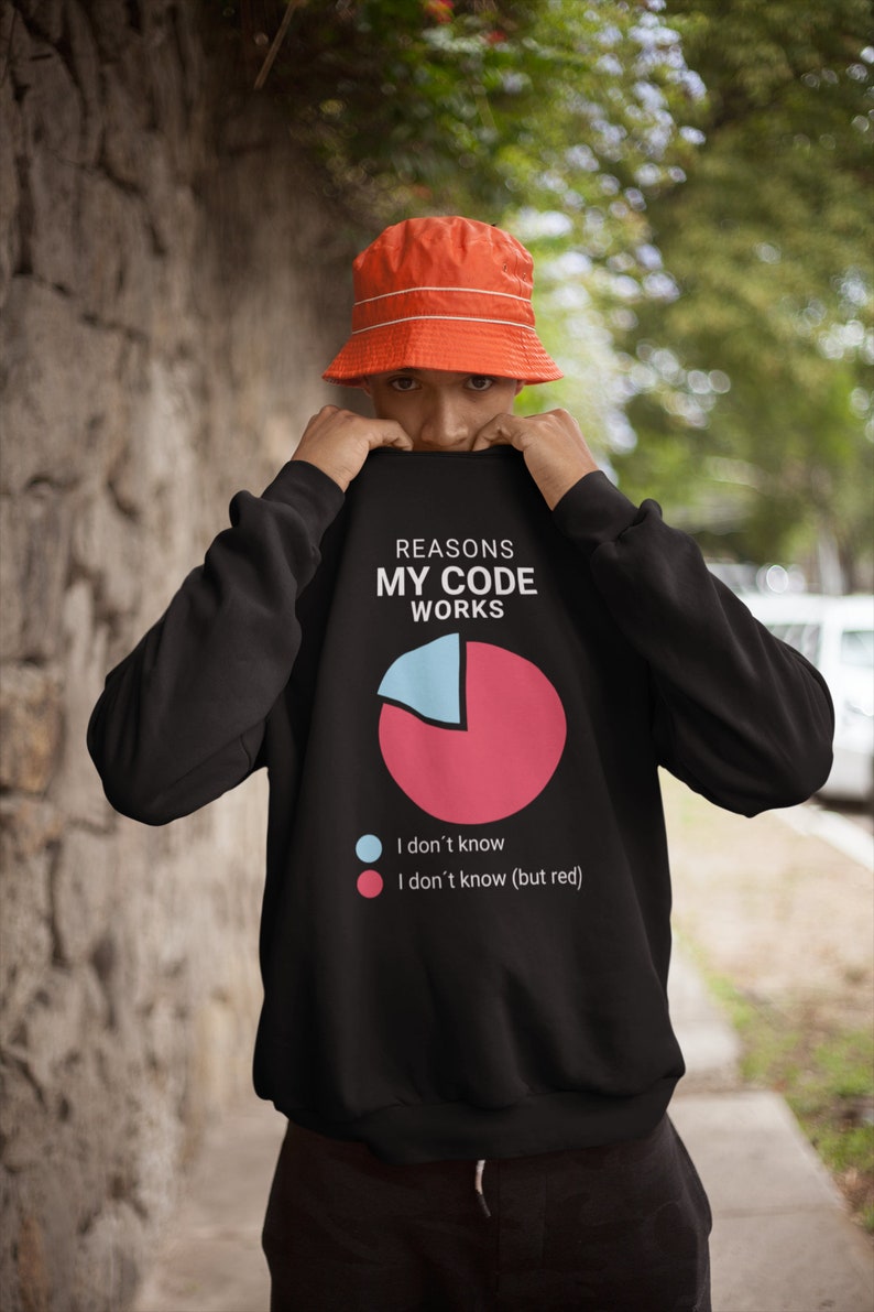 May include: Black sweatshirt with a white graphic that says "Reasons My Code Works" and a pie chart with the caption "I don't know" and "I don't know (but red)".