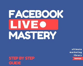 Facebook Live Mastery, Step by Step Guide E-Book