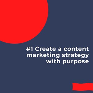 May include: A red circle with a white background and the text "#1 Create a content marketing strategy with purpose".