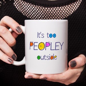 It&#39;s Too Peopley Mug, Funny Ceramic Mug, Original Gift for Introverts, Cute Coffee Cup, Quirky Coffee Mug, Birthday Gift