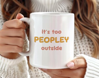 Grappige introverte koffiemok, mok It's Too Peopley Outside, eigenzinnig origineel cadeau, verjaardagscadeau, schattige keramische mok, hilarische meme-mok