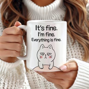 It&#39;s Fine I&#39;m Fine Everything is Fine Coffee Mug, Funny Cat Mug, Funny Meme Mug, Hilarious Meme Gift Idea, Funny Mug, Cute Cat Mom Mug