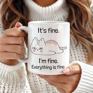 It&#39;s Fine I&#39;m Fine Everything is Fine Coffee Mug, Humor Coffee Cup, Funny Cat Ceramic Mug, Sarcastic Mug, Birthday Holiday, Gift for Her Him