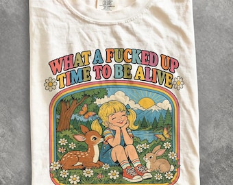 Comfort Colors What a Fucked Up Time to Be Alive Shirt, Funny Cuss Retro Graphic Tee, Sarcastic Vintage Shirt, 70s Dark Humor Nature Tee