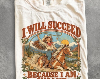 Comfort Colors I Will Succeed Because I Am Insane Shirt, Funny Cowgirl Tee, Western Horse Shirt, Retro Rodeo Graphic Unhinged Cowgirl Shirt