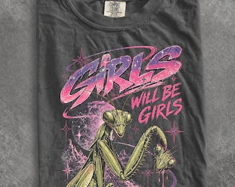 Comfort Colors Girls Will Be Girls Shirt, Graphic Praying Mantis Tee, Funny Mantis T-Shirt, Weirdcore Bug Shirt, Insect Lover Tee