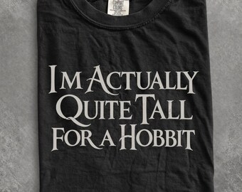 Comfort Colors Im Actually Quite Tall for a Hobbit Shirt, Funny Hobbit Tee, Fantasy Book Shirt, Cottagecore Bookish Quote Ring Shirt