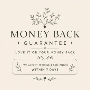 May include: A beige graphic featuring dark brown text that reads MONEY BACK GUARANTEE, LOVE IT OR YOUR MONEY BACK, and WE ACCEPT RETURNS & EXCHANGES WITHIN 7 DAYS. The design includes decorative floral line art, small hearts, and stars.
