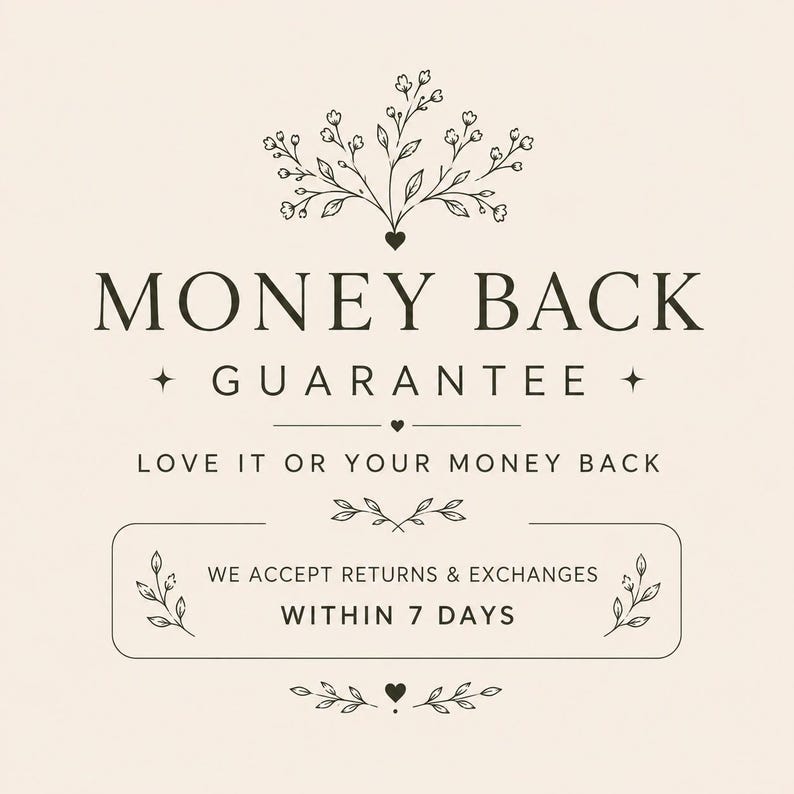 May include: A beige graphic featuring dark brown text that reads MONEY BACK GUARANTEE, LOVE IT OR YOUR MONEY BACK, and WE ACCEPT RETURNS & EXCHANGES WITHIN 7 DAYS. The design includes decorative floral line art, small hearts, and stars.