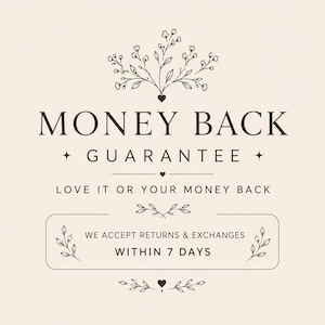 May include: A beige graphic featuring dark brown text that reads MONEY BACK GUARANTEE, LOVE IT OR YOUR MONEY BACK, and WE ACCEPT RETURNS & EXCHANGES WITHIN 7 DAYS. The design includes decorative line art of small flowers, leaves, and hearts.