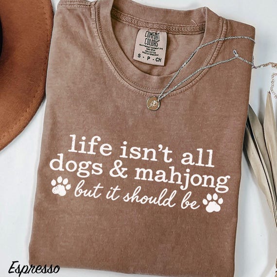 Comfort Colors Dogs and Mahjong Shirt, Life Isnt All Dogs & Mahjong Tee, Funny Mahjong Shirt, Dog Lover Gift, Mahjong Player Tee