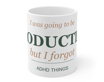 I Was Going to Be Productive But I Forgot ADHD Things Funny Mug, Neurodivergent Humor Coffee Cup, ADHD Brain Gift