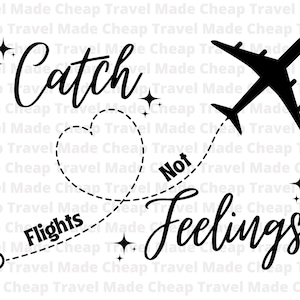 Catch Flights Not Feelings SVG, Travel SVG , Adventure SVG, Flight svg, Cut File for Cricut,  Feelings svg, Girls Trip svg, Single svg, png,