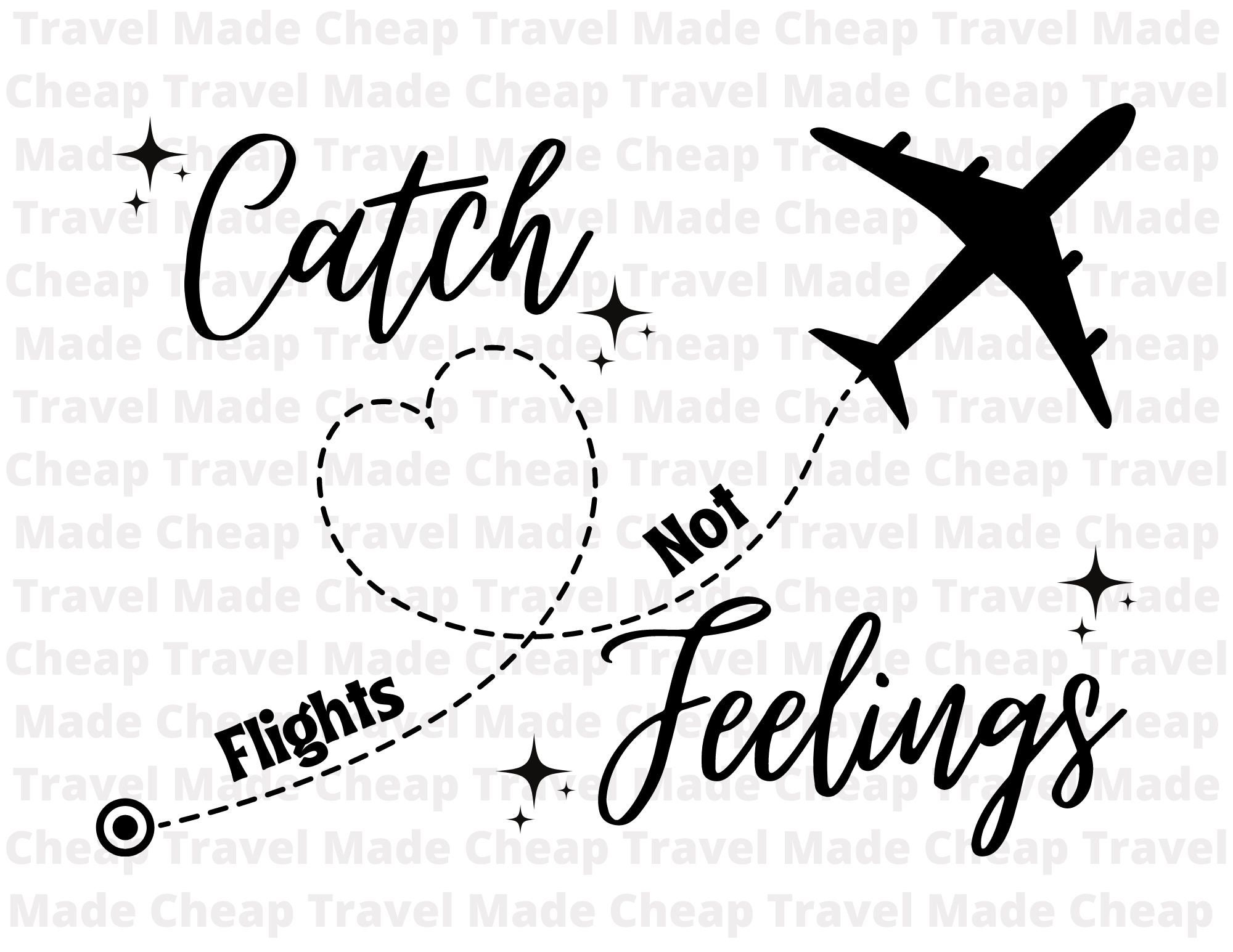 Catch Flights Not Feelings SVG, Travel SVG , Adventure SVG, Flight Svg