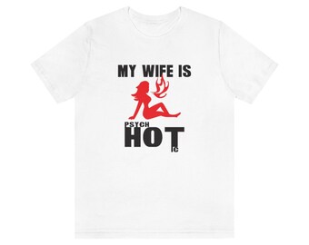 My Wife is Psychotic/Hot Funny Unisex Short Sleeve Tee