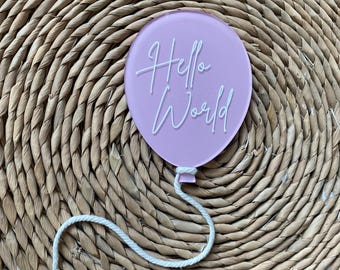 Hello World Balloon Acrylic Disc / New Baby / Baby Announcement Plaque