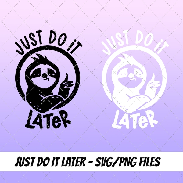 Lazy Sloth, Just Do It Later SVG and PNG file for t-shirts, mugs, sweaters and accessories. Funny, lazy slogan for shirts and stickers.