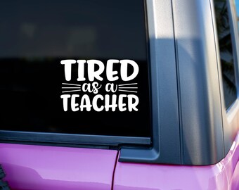 Tired as a Teacher Decal | Teacher Decal | Vinyl | Vinyl Decal | Stickers | Teacher | Teacher Sticker | Decal