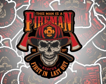 May include: A black and white sticker with a skull wearing a firefighter's helmet. The sticker says "This Man Is A Fireman First In Last Out" with the words "Fire", "Rescue", and "Dept" on the crossed axes.