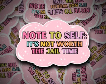 Note to Self It isn't worth the jail time Vinyl Sticker: Mental Health Awareness, Laptop Decal