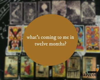 What's coming to me in twelve months?  - intuitive & in-depth tarot reading !