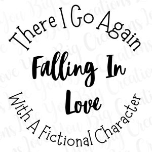 Puede incluir: Gráfico de texto en blanco y negro que dice "There I Go Again Falling In Love With A Fictional Character".