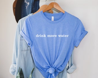 Drink More Water Shirt, Cute Healthy Shirt, Heathcare tee, Vegan Shirt, Drink More Water T-Shirt, Funny Water Tee, Self Love, workout shirt